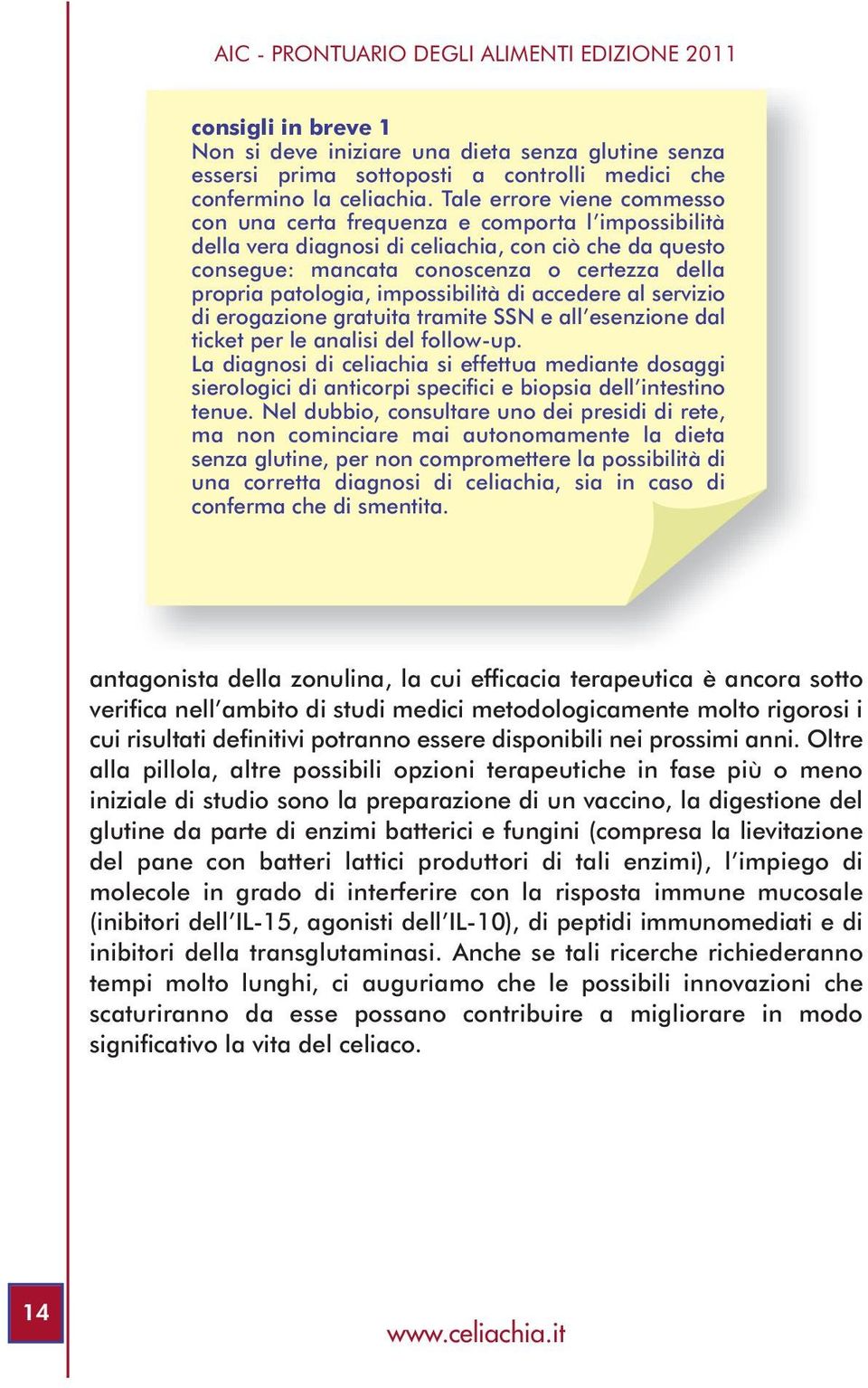 impossibilità di accedere al servizio di erogazione gratuita tramite SSN e all esenzione dal ticket per le analisi del follow-up.