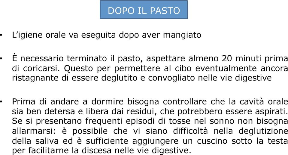 controllare che la cavità orale sia ben detersa e libera dai residui, che potrebbero essere aspirati.