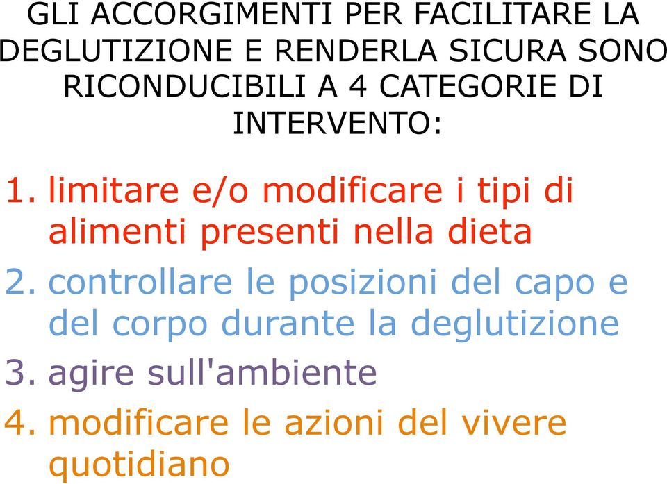 limitare e/o modificare i tipi di alimenti presenti nella dieta 2.