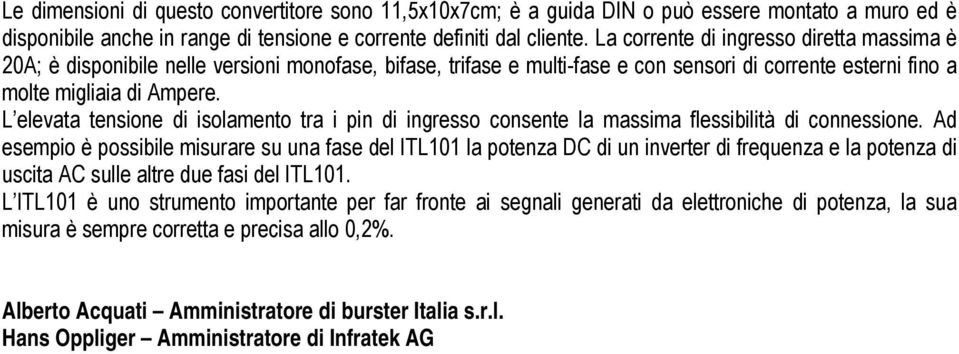 L elevata tensione di isolamento tra i pin di ingresso consente la massima flessibilità di connessione.