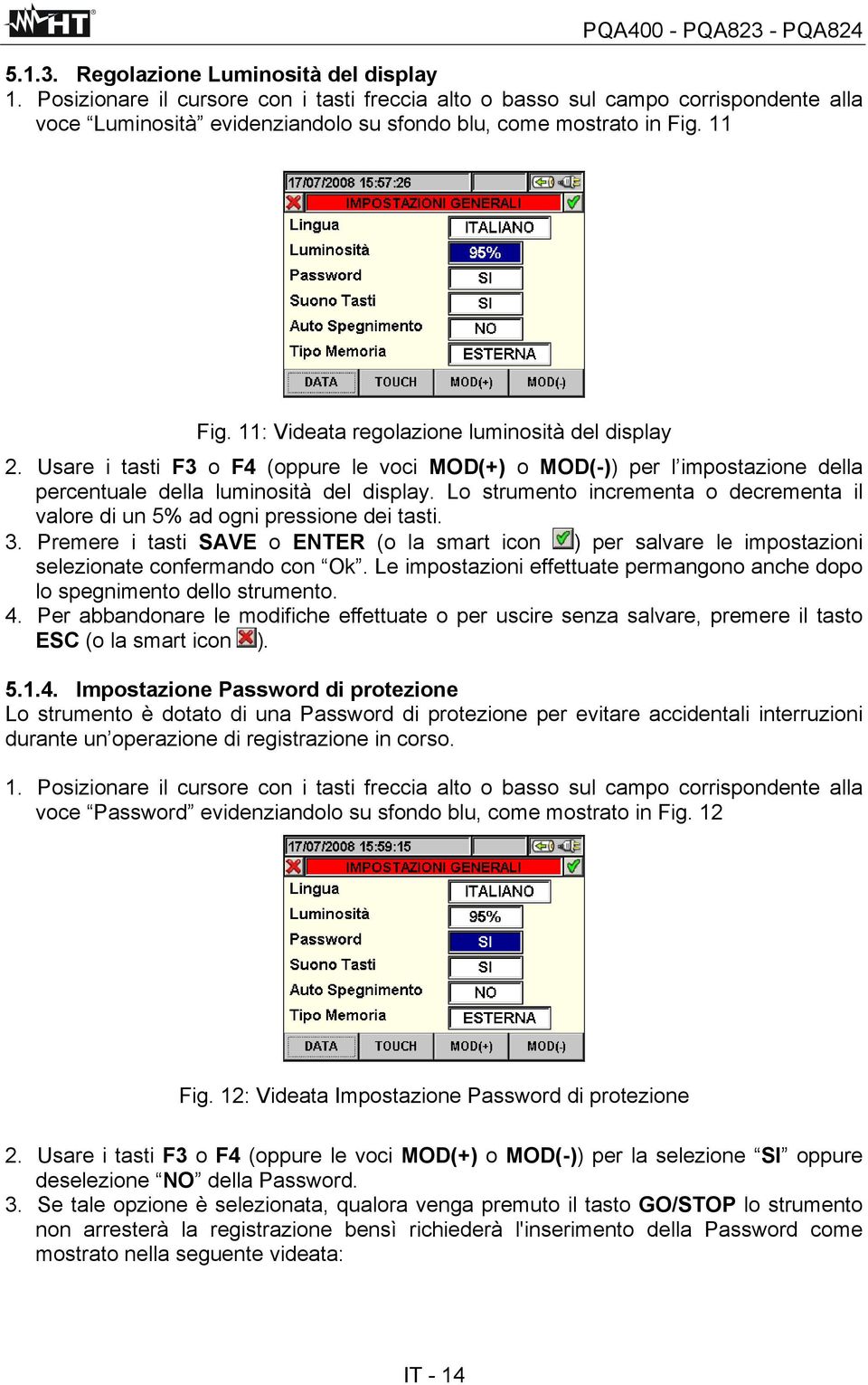 Lo strumento incrementa o decrementa il valore di un 5% ad ogni pressione dei tasti. 3. Premere i tasti SAVE o ENTER (o la smart icon ) per salvare le impostazioni selezionate confermando con Ok.