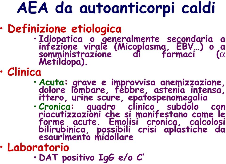 Clinica Acuta: grave e improvvisa anemizzazione, dolore lombare, febbre, astenia intensa, ittero, urine scure, epatospenomegalia