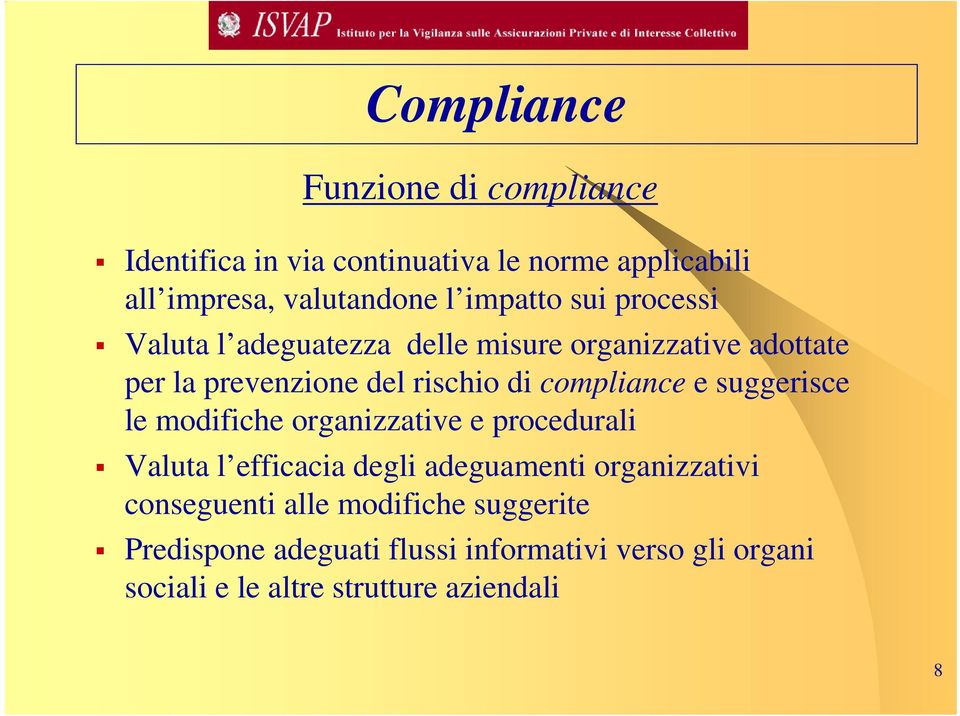 compliance e suggerisce le modifiche organizzative e procedurali Valuta l efficacia degli adeguamenti organizzativi