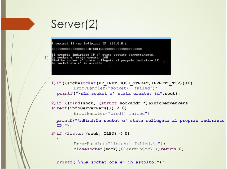 ErrorHandler("bind() failed"); printf("\nbind:la socket e' stata collegata al proprio indirizzo IP.