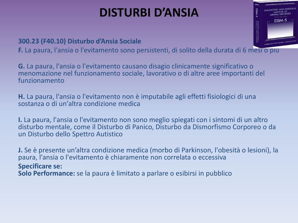 La paura, l'ansia o l'evitamento non è imputabile agli effetti fisiologici di una sostanza o di un'altra condizione medica I.