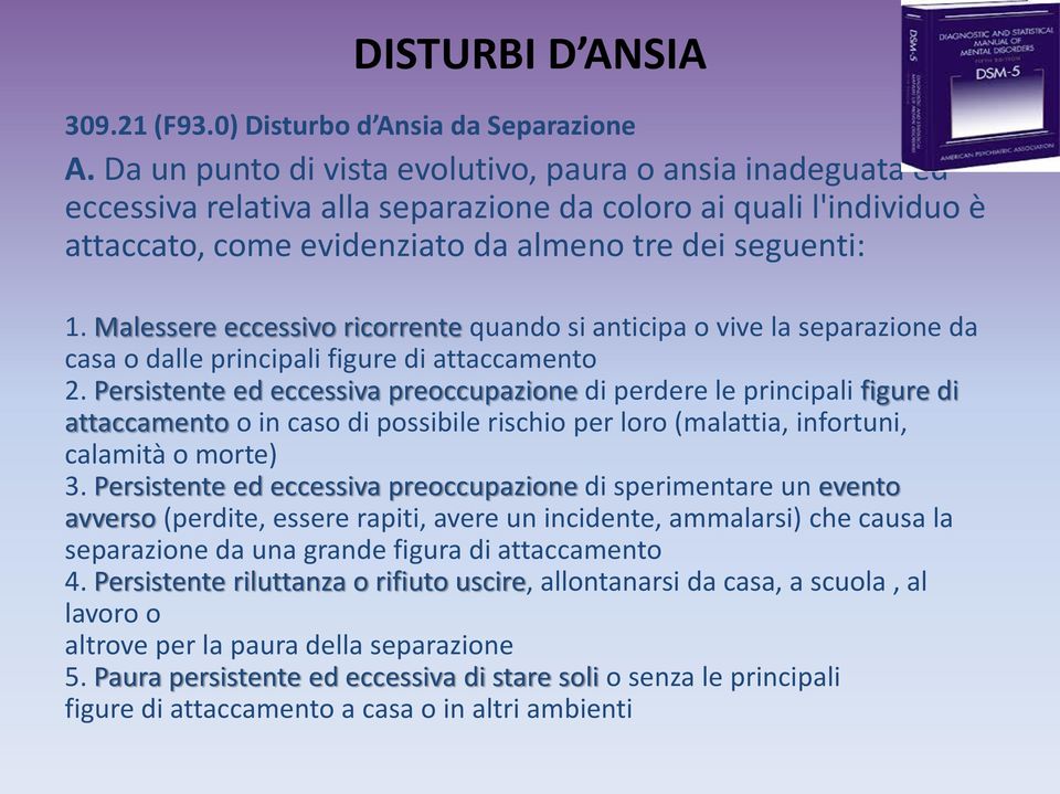 Malessere eccessivo ricorrente quando si anticipa o vive la separazione da casa o dalle principali figure di attaccamento 2.