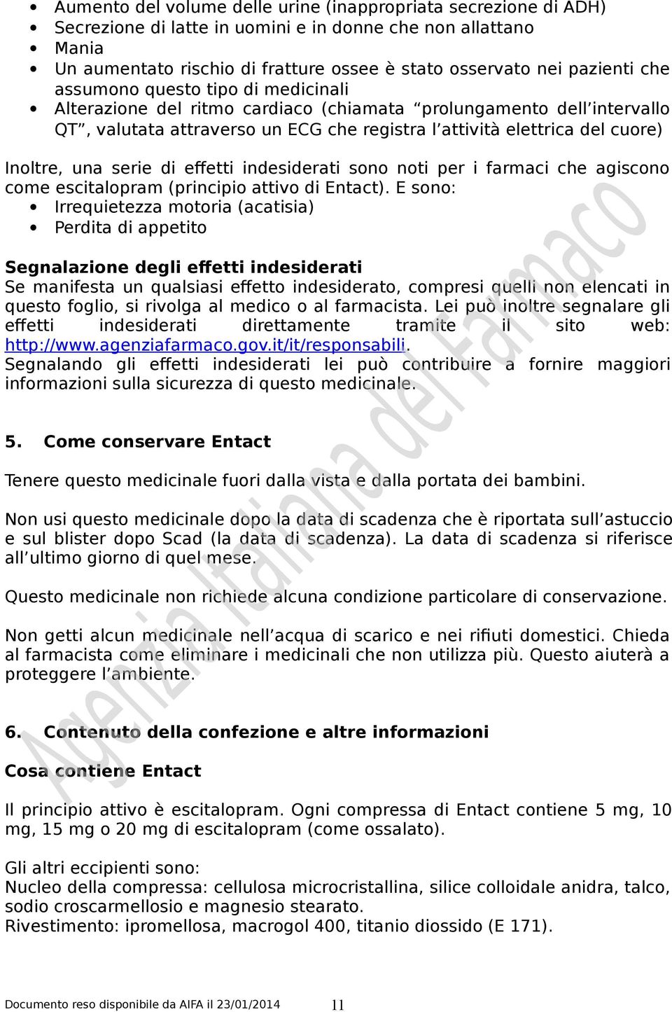 serie di effetti indesiderati sono noti per i farmaci che agiscono come escitalopram (principio attivo di Entact).