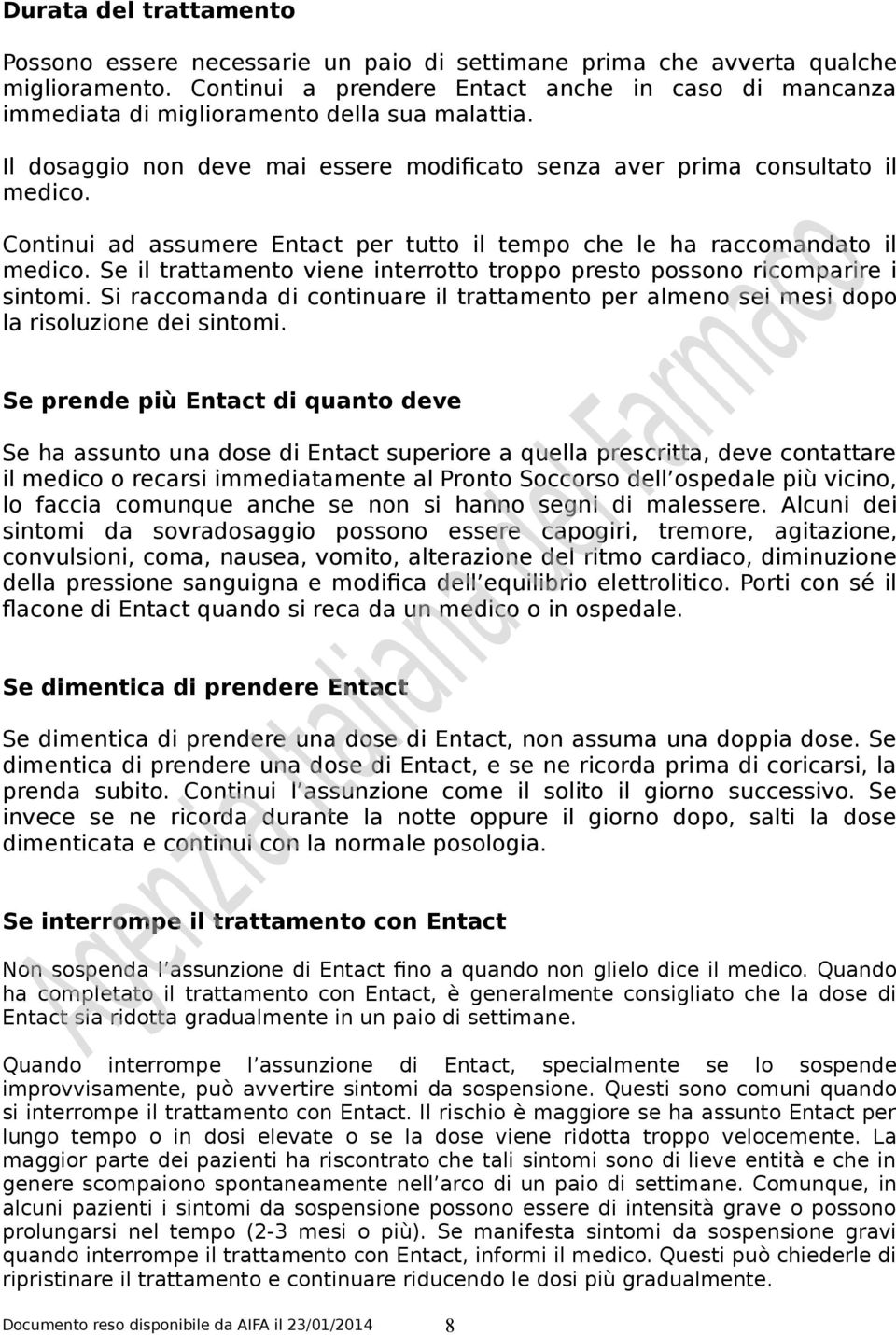 Continui ad assumere Entact per tutto il tempo che le ha raccomandato il medico. Se il trattamento viene interrotto troppo presto possono ricomparire i sintomi.