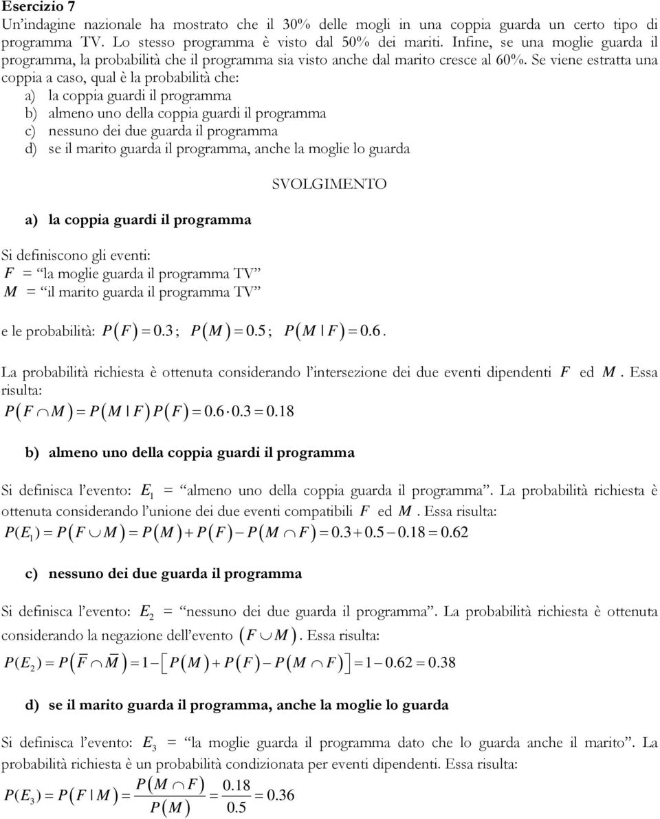 Se viene estratta una coppia a caso, qual è la probabilità che: a) la coppia guardi il programma b) almeno uno della coppia guardi il programma c) nessuno dei due guarda il programma d) se il marito