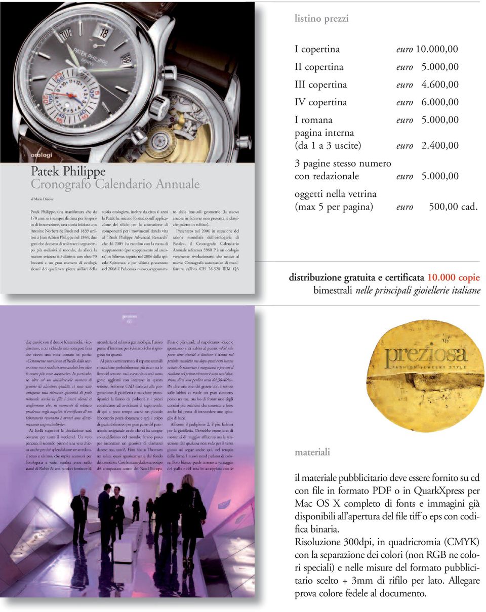 000 copie bimestrali nelle principali gioiellerie italiane materiali il materiale pubblicitario deve essere fornito su cd con file in formato PDF o in QuarkXpress per Mac OS X completo di fonts e