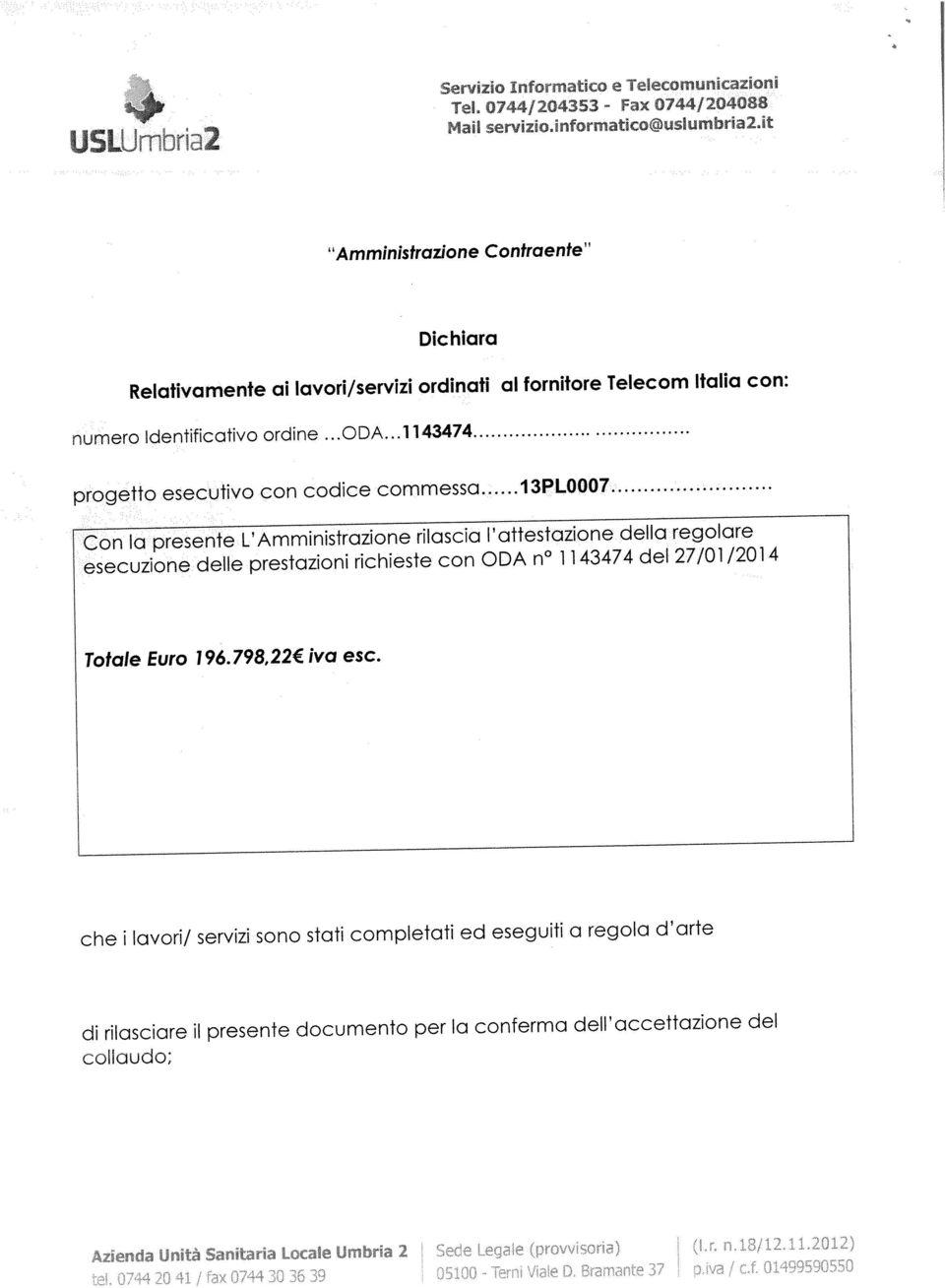 ..1143474 progetto esecutivo con codice commessa 13PL0007 Con Ia presente LAmministrazione rilascia attestazione delta regolare esecuzione delle prestazioni richieste