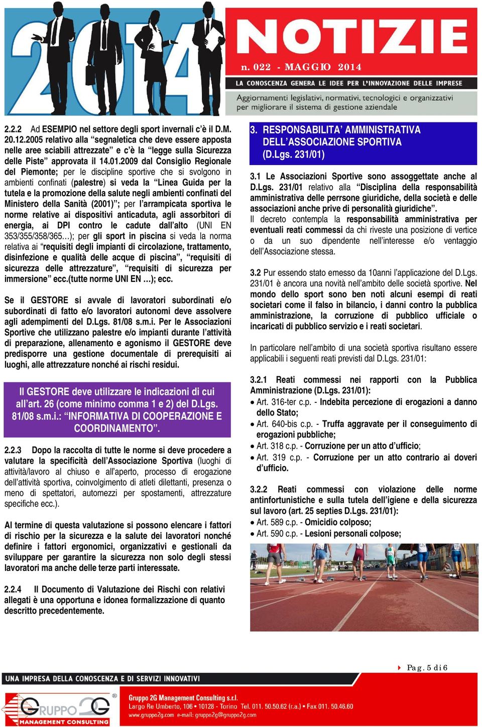 2009 dal Consiglio Regionale del Piemonte; per le discipline sportive che si svolgono in ambienti confinati (palestre) si veda la Linea Guida per la tutela e la promozione della salute negli ambienti