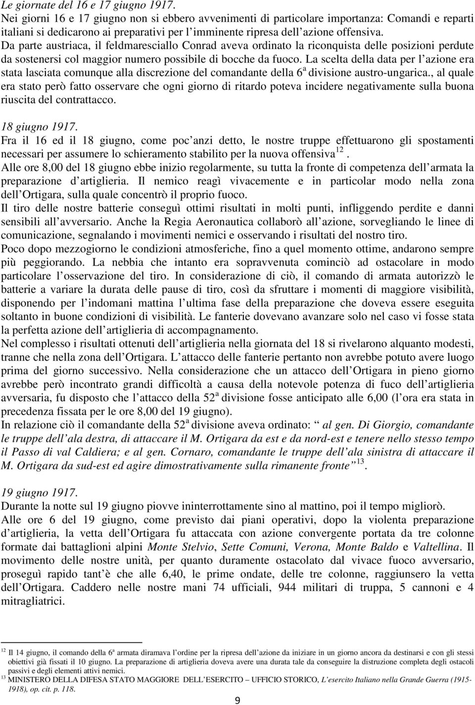 Da parte austriaca, il feldmaresciallo Conrad aveva ordinato la riconquista delle posizioni perdute da sostenersi col maggior numero possibile di bocche da fuoco.