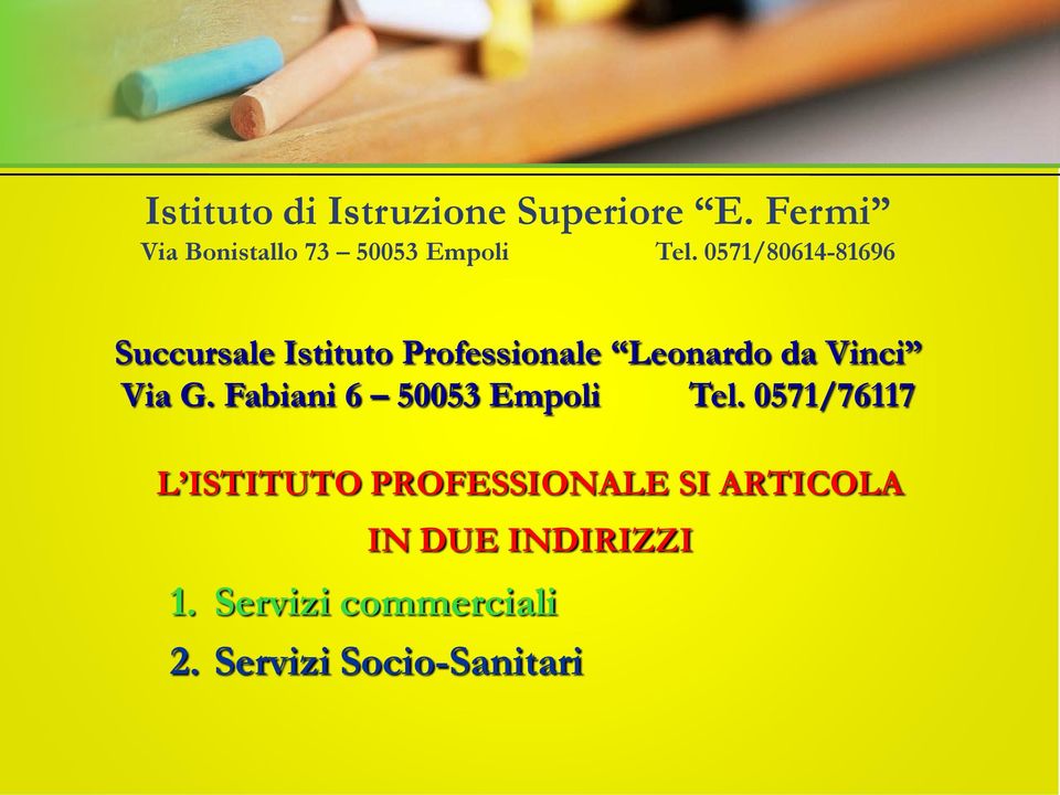 0571/80614-81696 Succursale Istituto Professionale Leonardo da Vinci Via