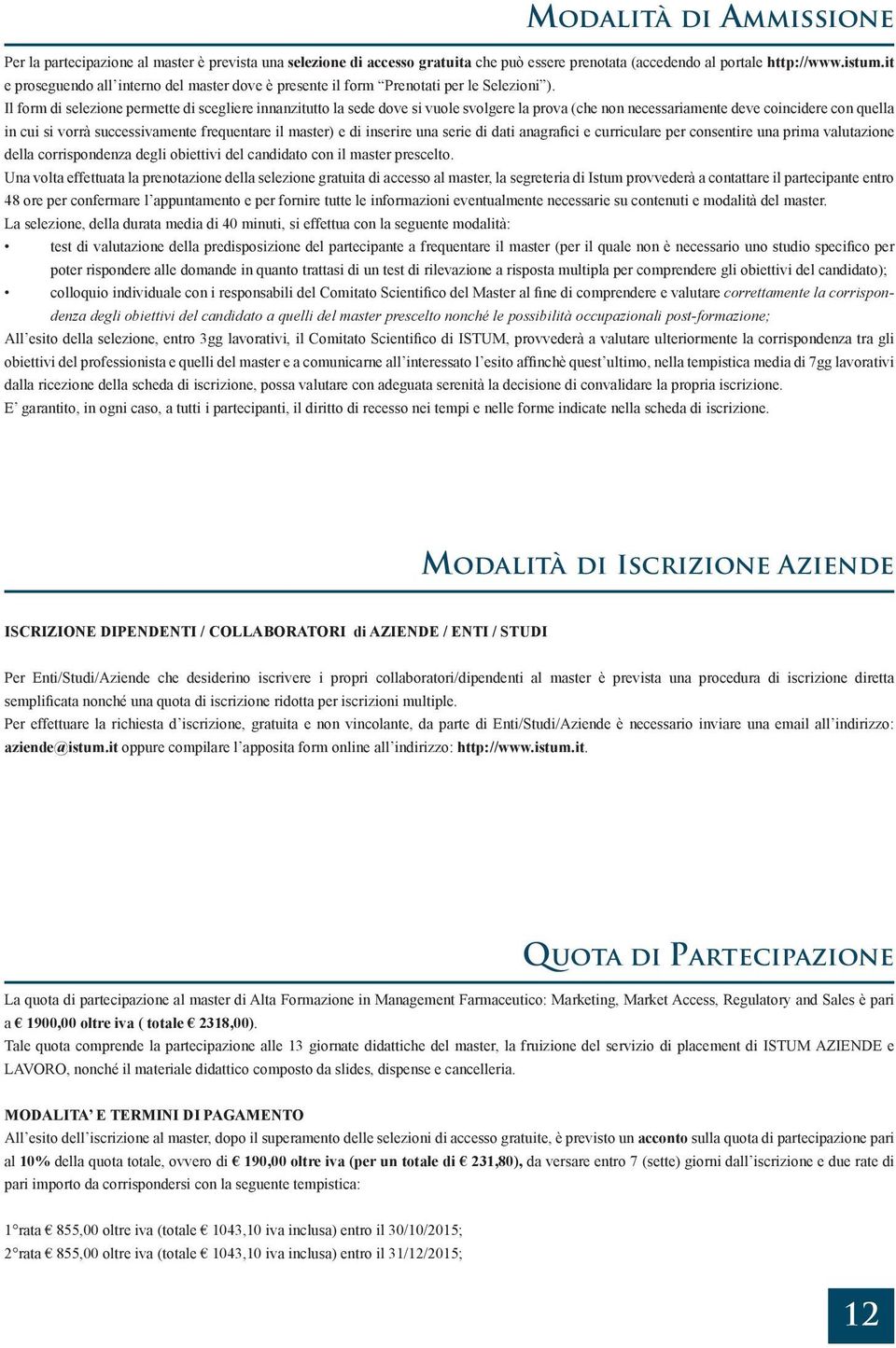 Il form di selezione permette di scegliere innanzitutto la sede dove si vuole svolgere la prova (che non necessariamente deve coincidere con quella in cui si vorrà successivamente frequentare il