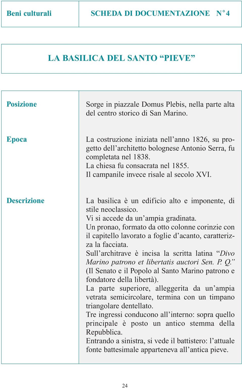 Descrizione La basilica è un edificio alto e imponente, di stile neoclassico. Vi si accede da un ampia gradinata.