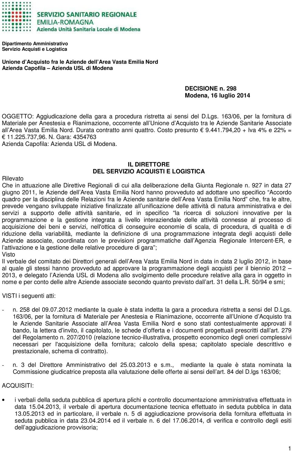 163/06, per la fornitura di Materiale per Anestesia e Rianimazione, occorrente all Unione d Acquisto tra le Aziende Sanitarie Associate all Area Vasta Emilia Nord. Durata contratto anni quattro.