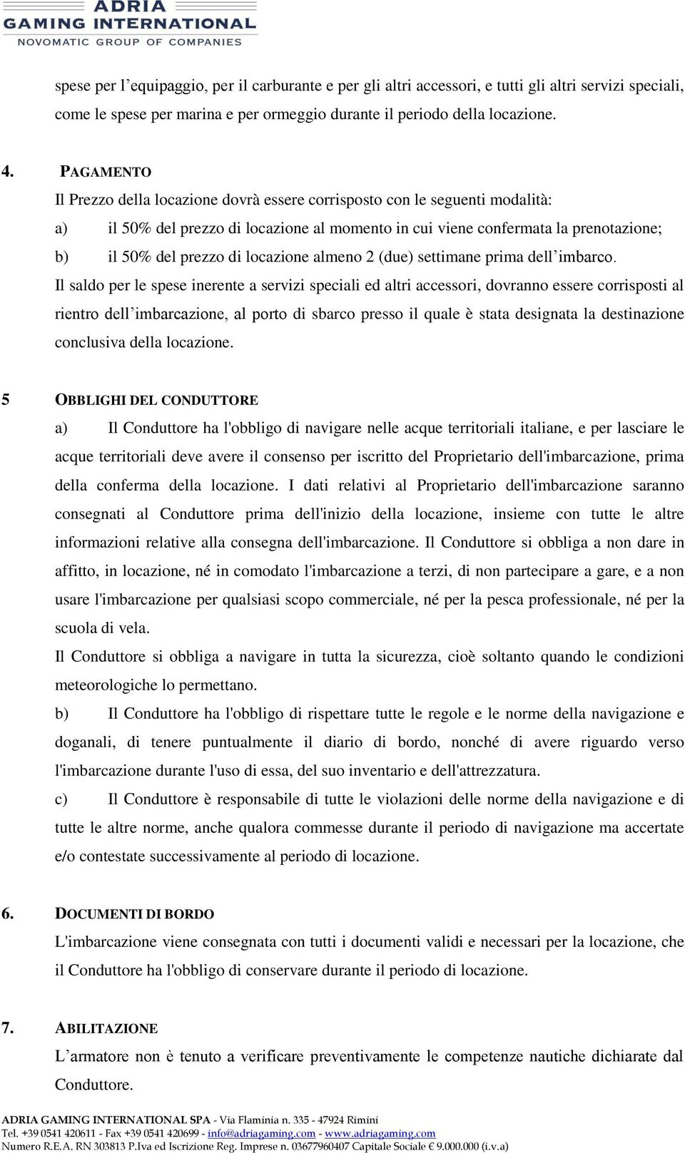 locazione almeno 2 (due) settimane prima dell imbarco.