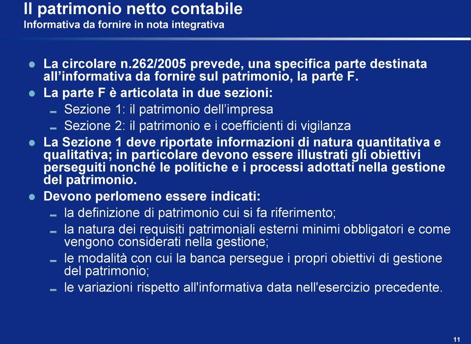 qualitativa; in particolare devono essere illustrati gli obiettivi perseguiti nonché le politiche e i processi adottati nella gestione del patrimonio.