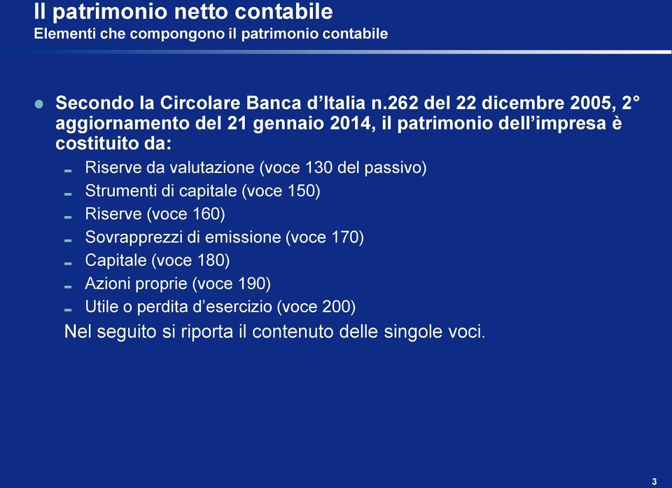 valutazione (voce 130 del passivo) Strumenti di capitale (voce 150) Riserve (voce 160) Sovrapprezzi di emissione (voce 170)