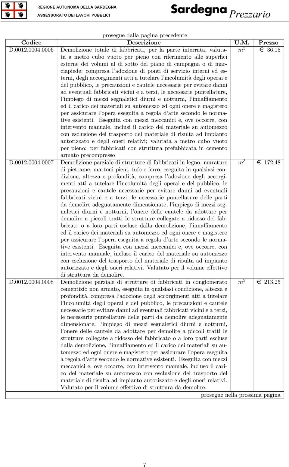 di marciapiede; compresa l adozione di ponti di servizio interni ed esterni, degli accorgimenti atti a tutelare l incolumità degli operai e del pubblico, le precauzioni e cautele necessarie per