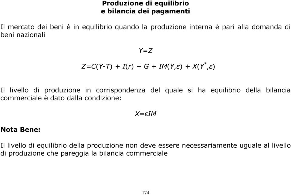corrispondenza del quale si ha equilibrio della bilancia commerciale è dato dalla condizione: Nota Bene: X=εIM Il
