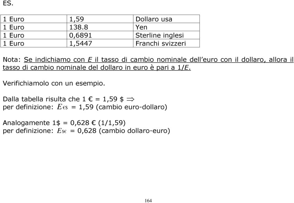 nominale dell euro con il dollaro, allora il tasso di cambio nominale del dollaro in euro è pari a 1/E.