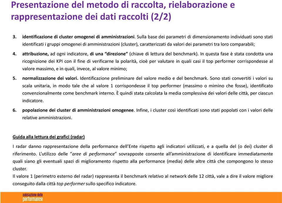 attribuzione, ad ogni indicatore, di una direzione (chiave di lettura del benchmark).