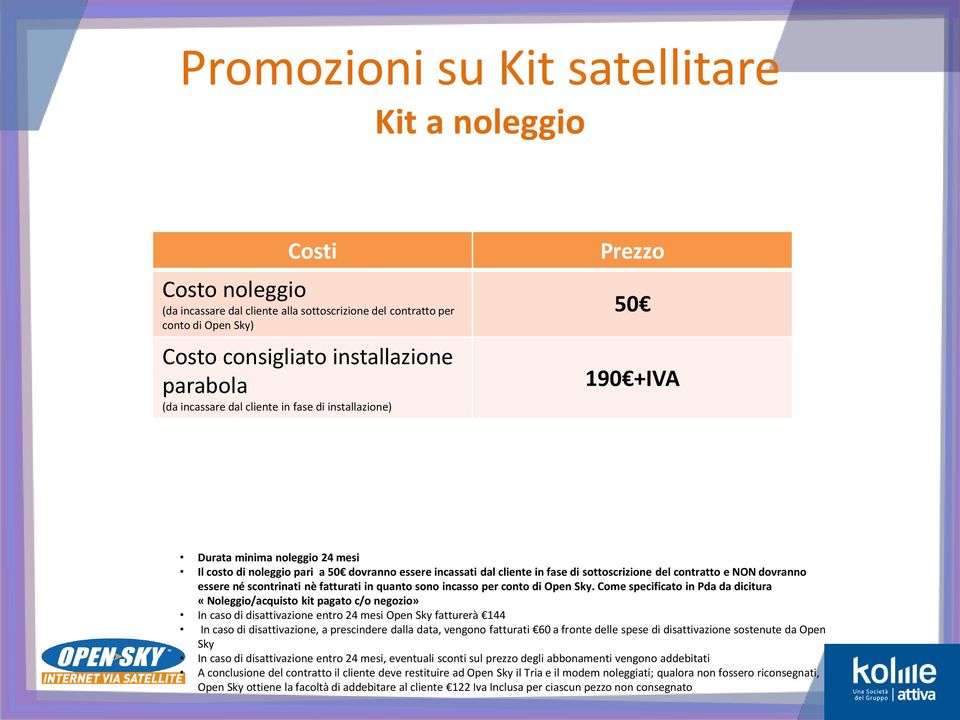 contratto e NON dovranno essere né scontrinati nè fatturati in quanto sono incasso per conto di Open Sky.