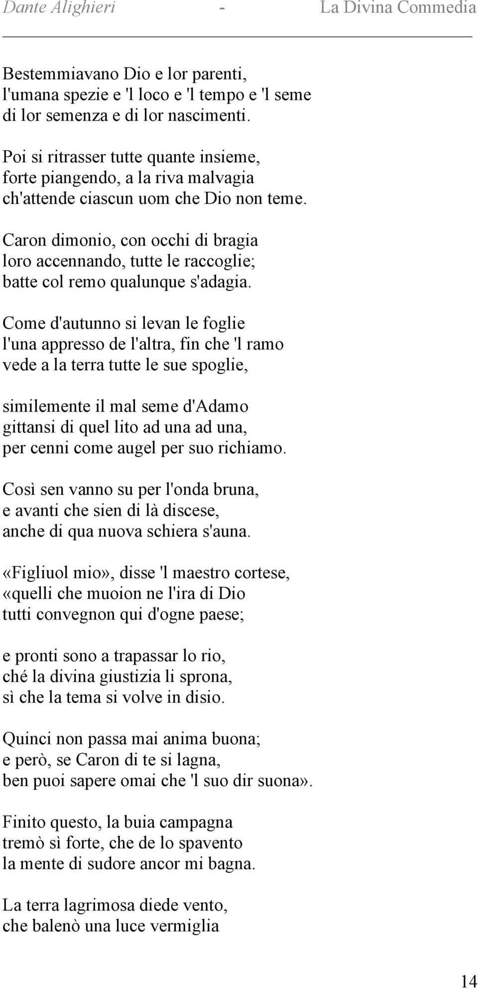 Caron dimonio, con occhi di bragia loro accennando, tutte le raccoglie; batte col remo qualunque s'adagia.