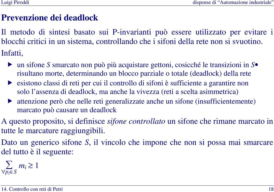 cui il controllo di sifoni è sufficiente a garantire non solo l assenza di deadlock, ma anche la vivezza (reti a scelta asimmetrica) attenzione però che nelle reti generalizzate anche un sifone