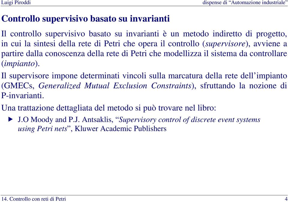 Il supervisore impone determinati vincoli sulla marcatura della rete dell impianto (GMECs, Generalized Mutual Exclusion Constraints), sfruttando la nozione di P-invarianti.