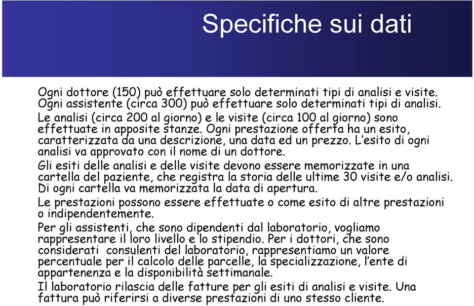 esito di ogni analisi va approvato con il nome di un dottore.