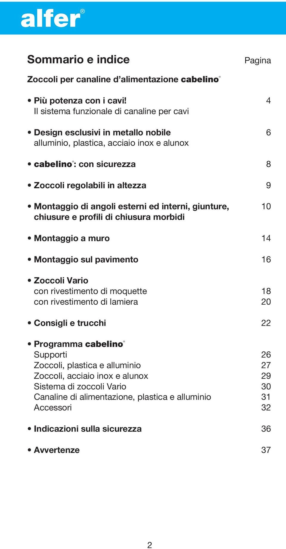 Montaggio di angoli esterni ed interni, giunture, 10 chiusure e profili di chiusura morbidi Montaggio a muro 14 Montaggio sul pavimento 16 Zoccoli Vario con rivestimento di moquette 18 con