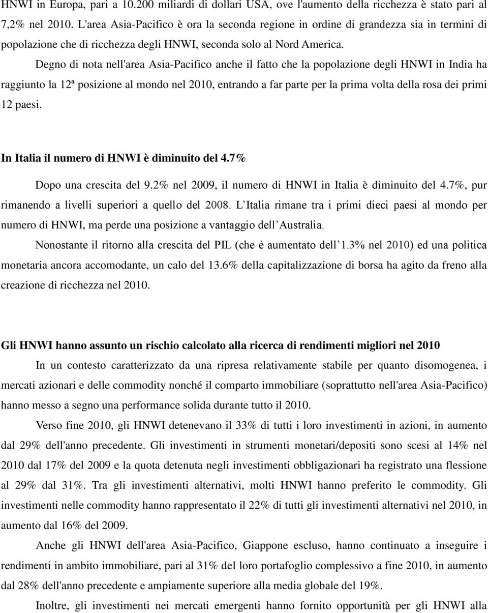 Degno di nota nell'area Asia-Pacifico anche il fatto che la popolazione degli HNWI in India ha raggiunto la 12ª posizione al mondo nel 2010, entrando a far parte per la prima volta della rosa dei