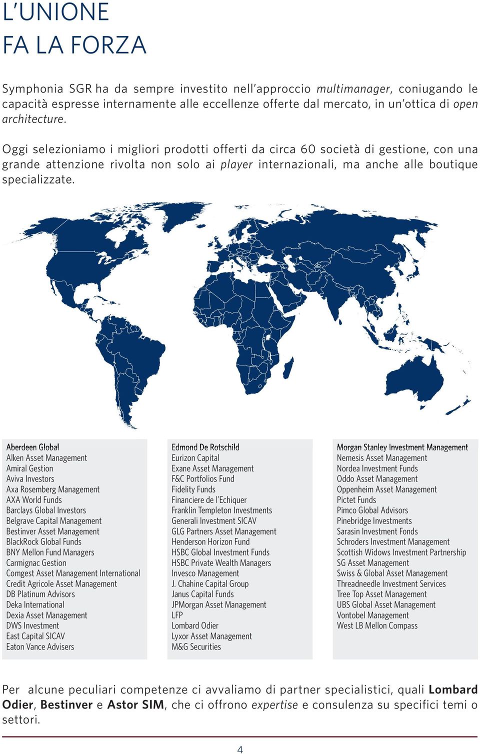 Aberdeen Global Alken Asset Management Amiral Gestion Aviva Investors Axa Rosemberg Management AXA World Funds Barclays Global Investors Belgrave Capital Management Bestinver Asset Management