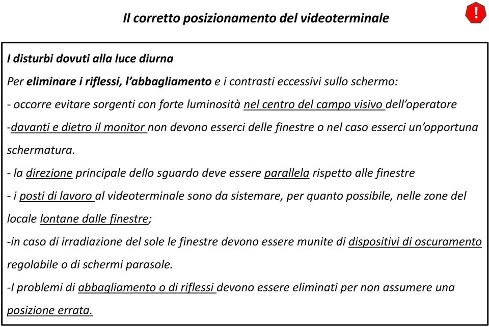 operatore -davanti e dietro il monitor non devono esserci delle finestre o nel caso esserci un opportuna schermatura.