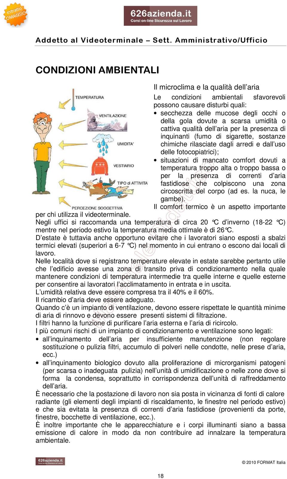 temperatura troppo alta o troppo bassa o per la presenza di correnti d aria fastidiose che colpiscono una zona circoscritta del corpo (ad es. la nuca, le gambe).