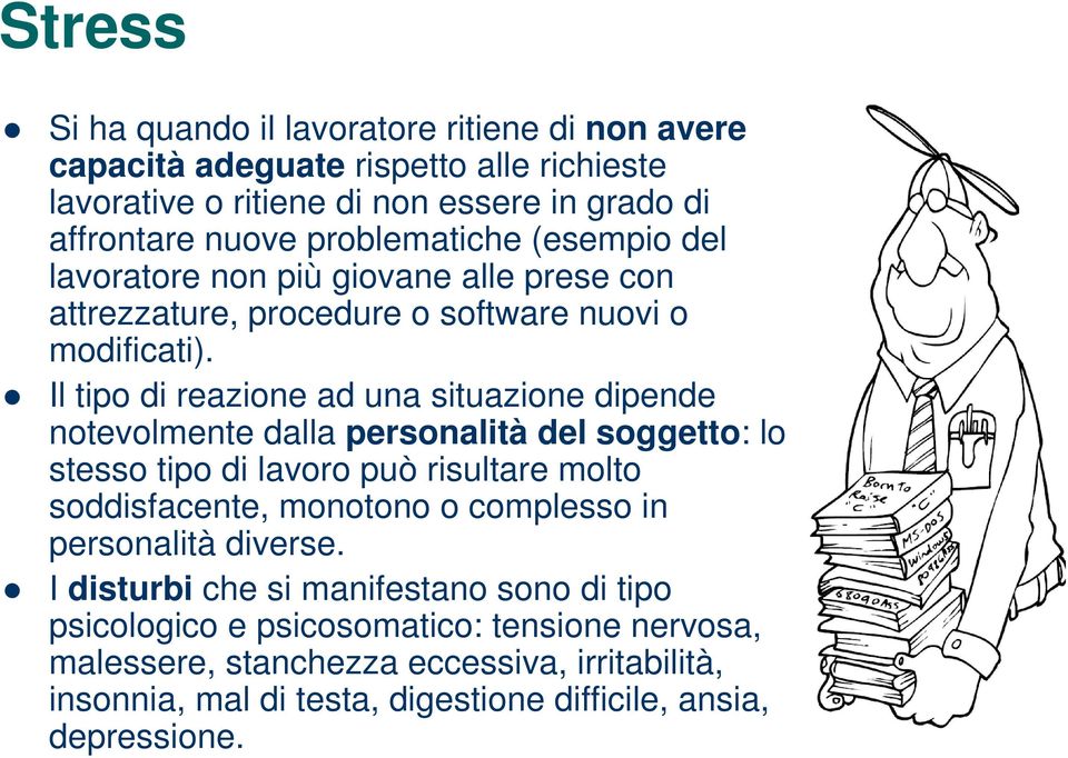 Il tipo di reazione ad una situazione dipende notevolmente dalla personalità del soggetto: lo stesso tipo di lavoro può risultare molto soddisfacente, monotono o