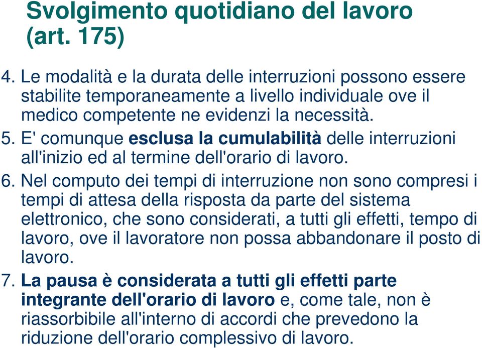 E' comunque esclusa la cumulabilità delle interruzioni all'inizio ed al termine dell'orario di lavoro. 6.