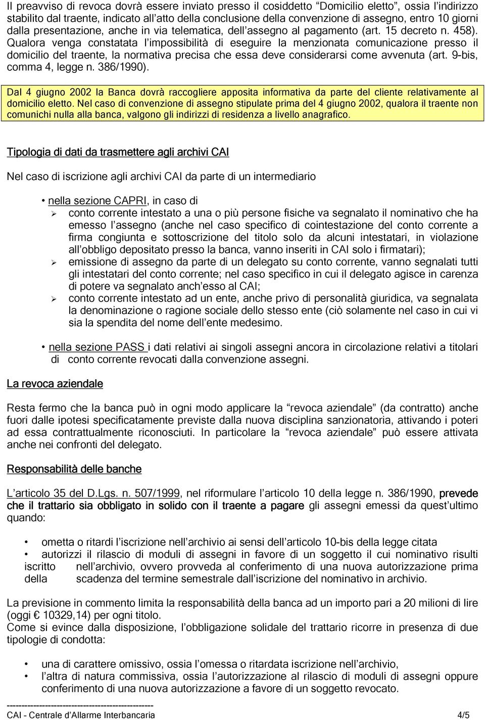 Qualora venga constatata l impossibilità di eseguire la menzionata comunicazione presso il domicilio del traente, la normativa precisa che essa deve considerarsi come avvenuta (art.