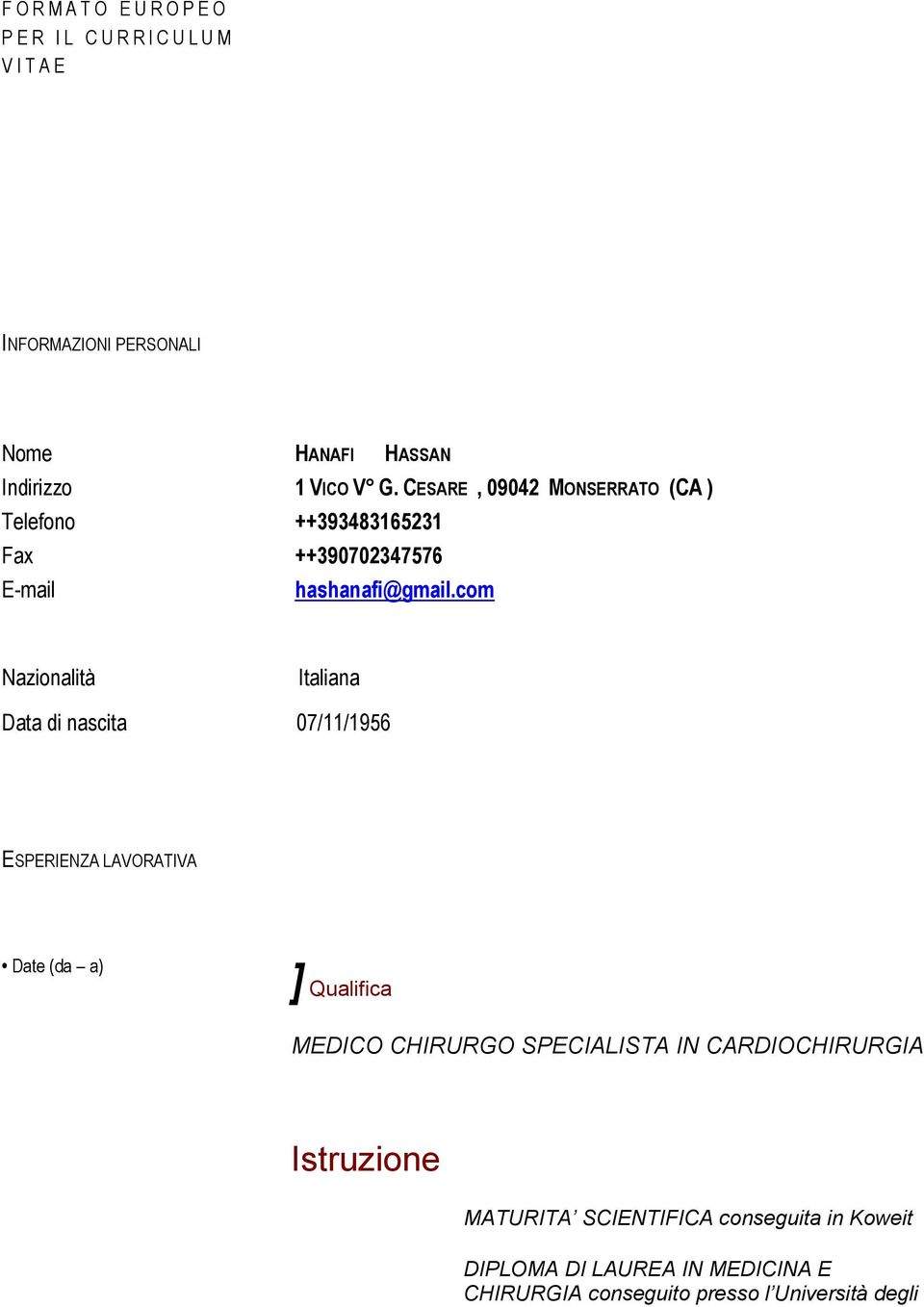 com Nazionalità Italiana Data di nascita 07/11/1956 ESPERIENZA LAVORATIVA Date (da a) ] Qualifica MEDICO CHIRURGO SPECIALISTA