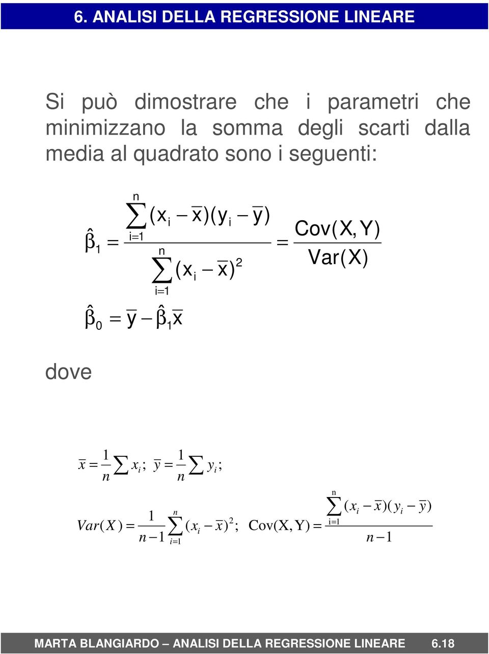 scarti dalla media al quadrato sono i seguenti: dove 1 ) )( ( Cov(X,Y) ; ) ( 1 1 ) ( ; 1 ; 1 n 1 i 1