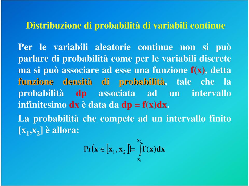 densità di probabilità, tale che la probabilità dp associata ad un intervallo infinitesimo dx è data da dp =