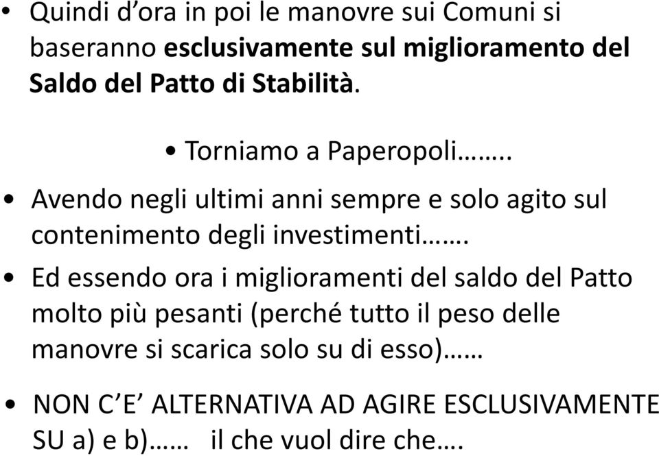 . Avendo negli ultimi anni sempre e solo agito sul contenimento degli investimenti.