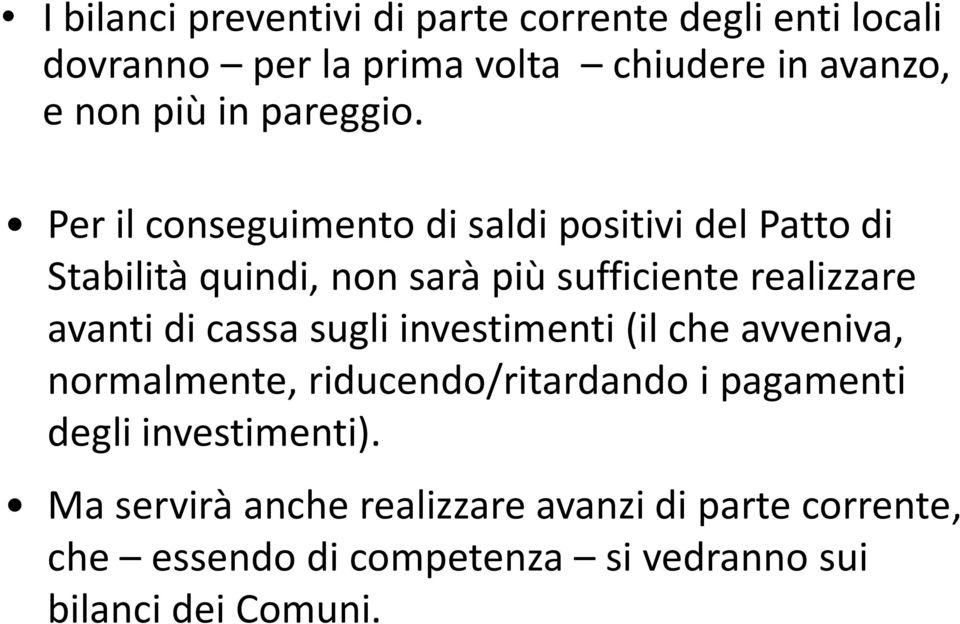 Per il conseguimento di saldi positivi del Patto di Stabilità quindi, non sarà più sufficiente realizzare avanti di