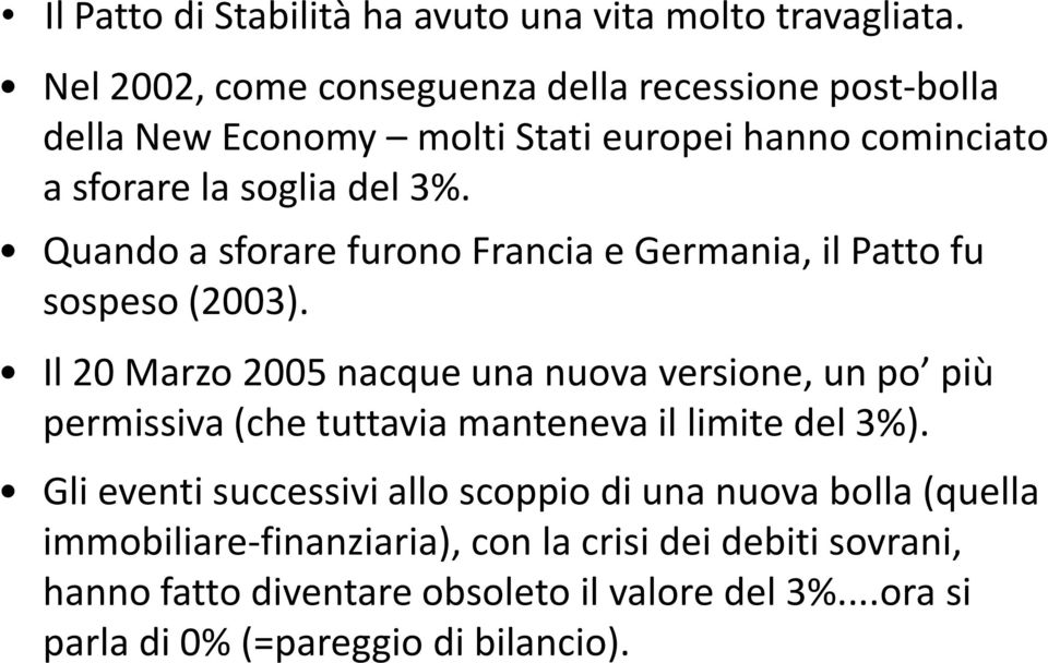 Quando a sforare furono Francia e Germania, il Patto fu sospeso (2003).