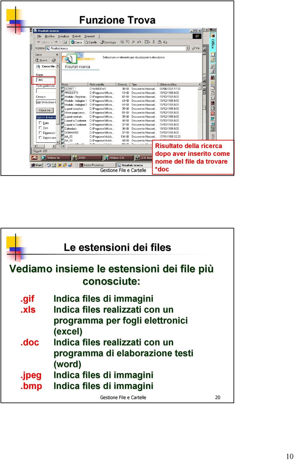 bmp Indica files di immagini Indica files realizzati con un programma per fogli elettronici (excel) Indica files