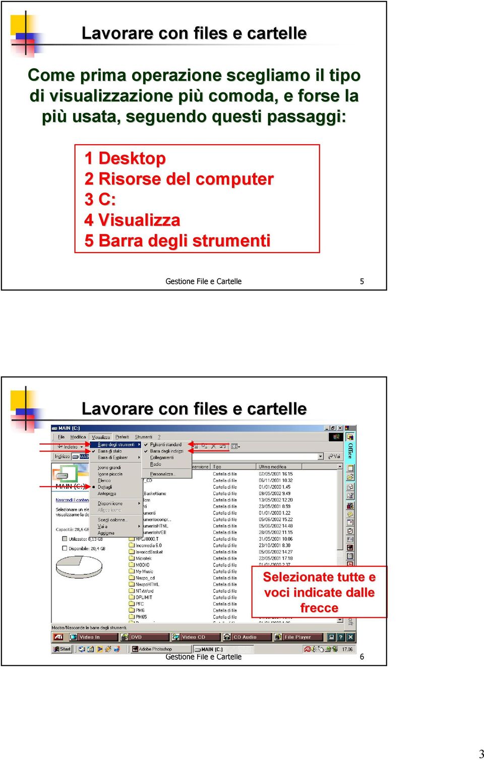 computer 3 C: 4 Visualizza 5 Barra degli strumenti Gestione File e Cartelle 5 Lavorare