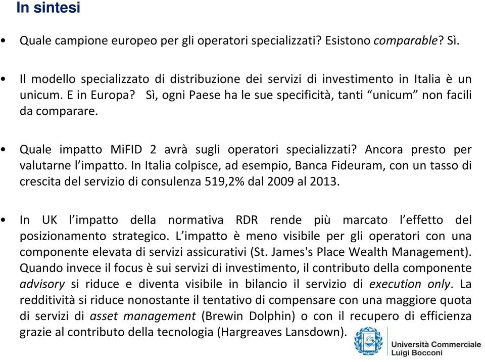 In Italia colpisce, ad esempio, Banca Fideuram, con un tasso di crescita del servizio di consulenza 519,2% dal 2009 al 2013.